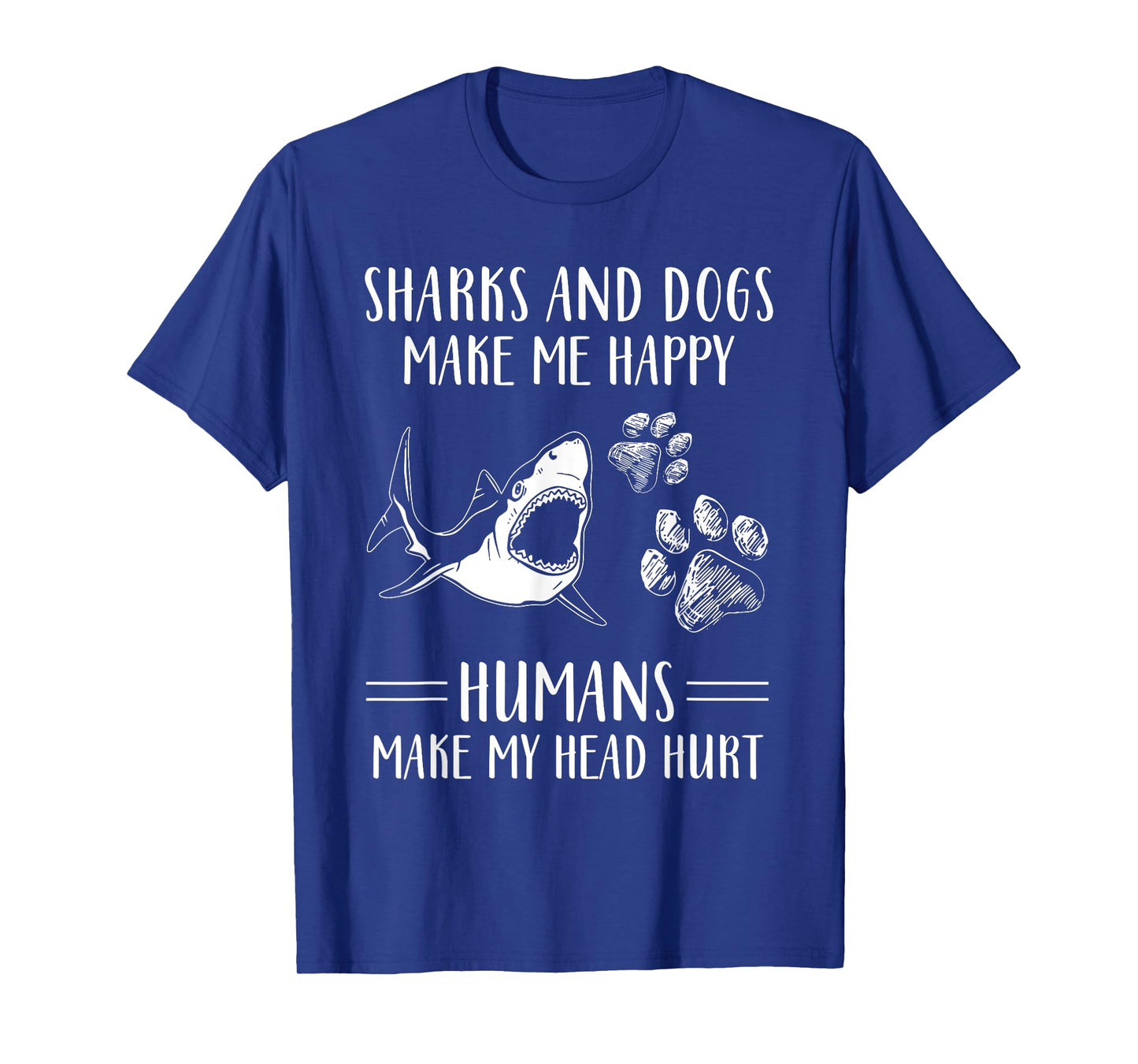 Sharks And Dogs Make Me Happy Humans Make My Head Hurt Funny T-Shirt