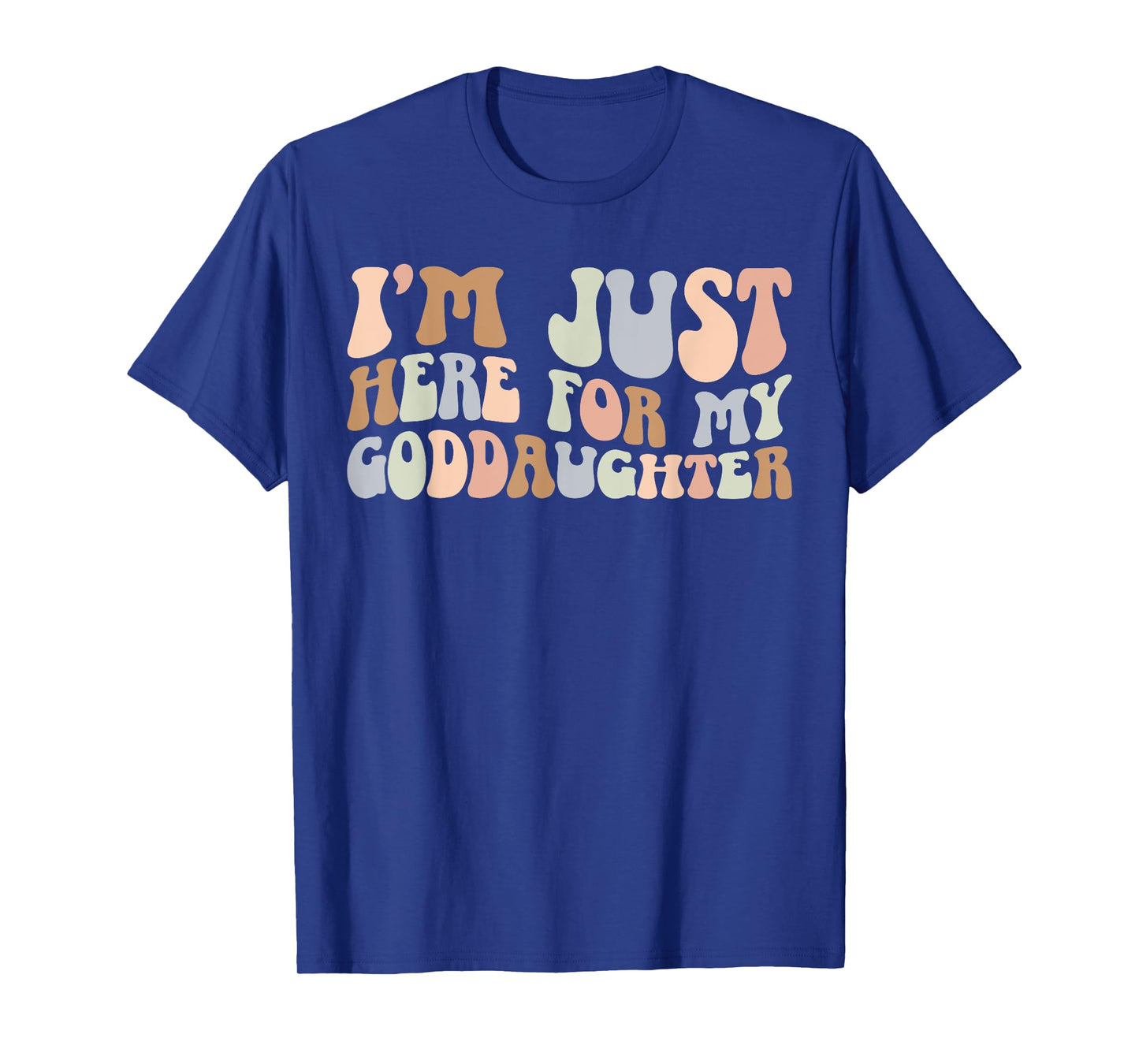 I'm Just Here For My Goddaughter Godmother Godmom Godmama T-Shirt