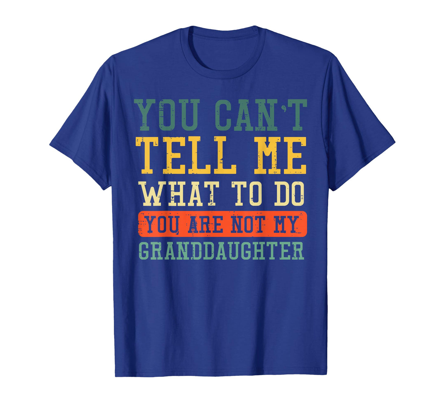 Cant Tell Me What To Do Not Granddaughter Funny Saying Women T-Shirt