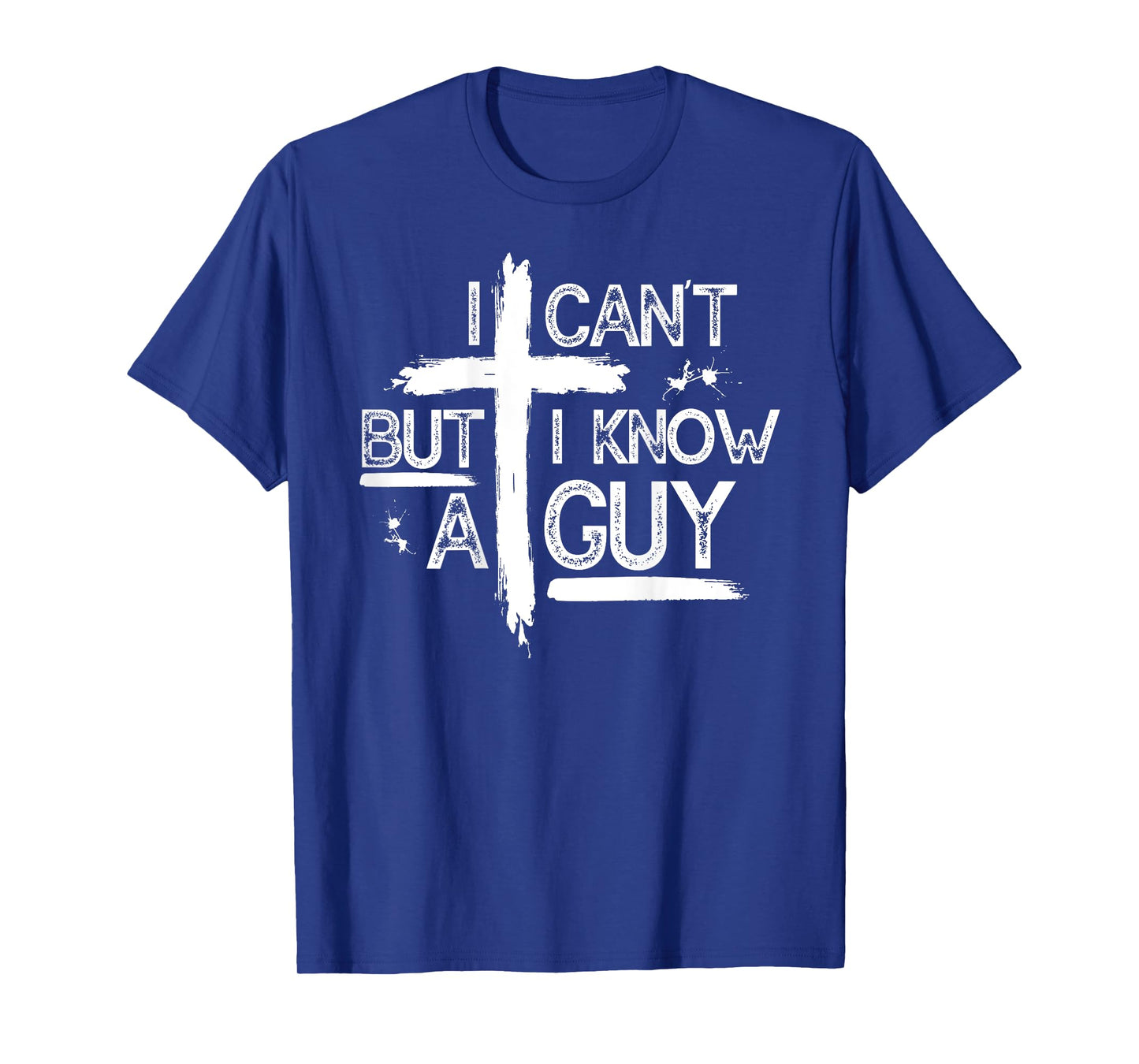 I Can't But I Know A Guy Jesus Cross Christian (On Back) T-Shirt