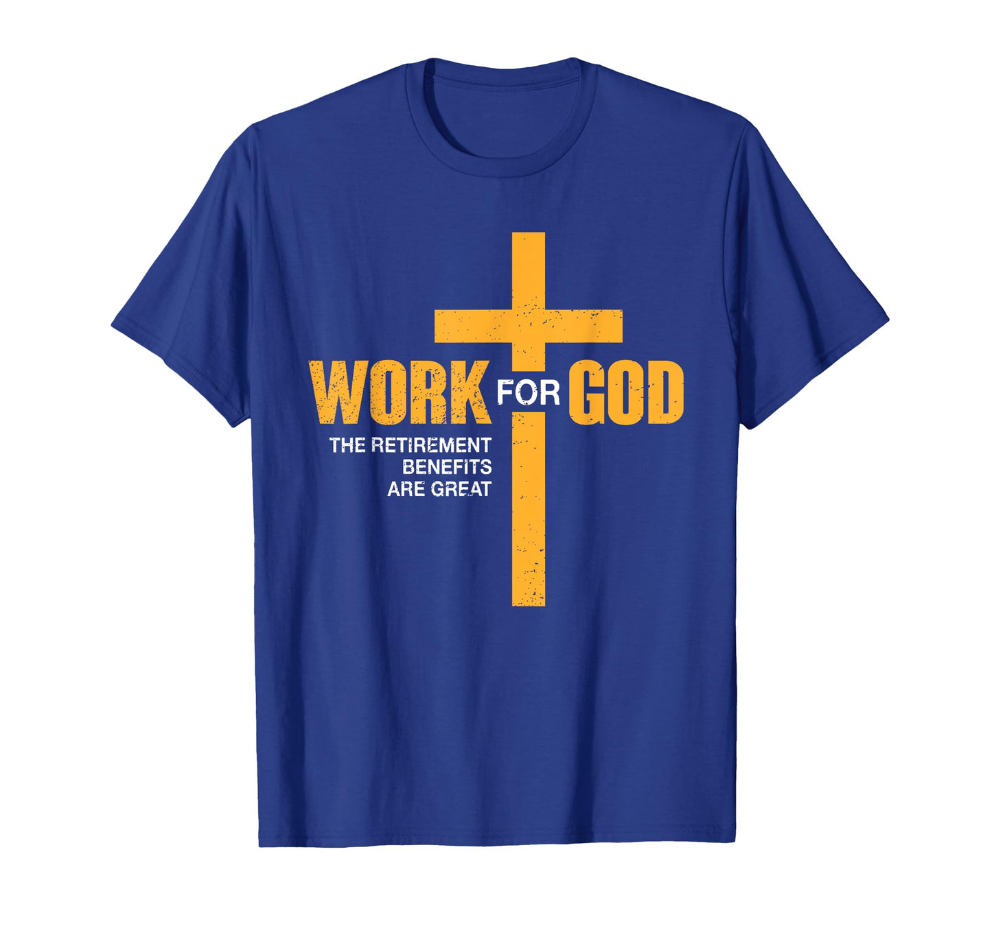 Work For God Retirement Benefits Are Great Funny T-Shirt
