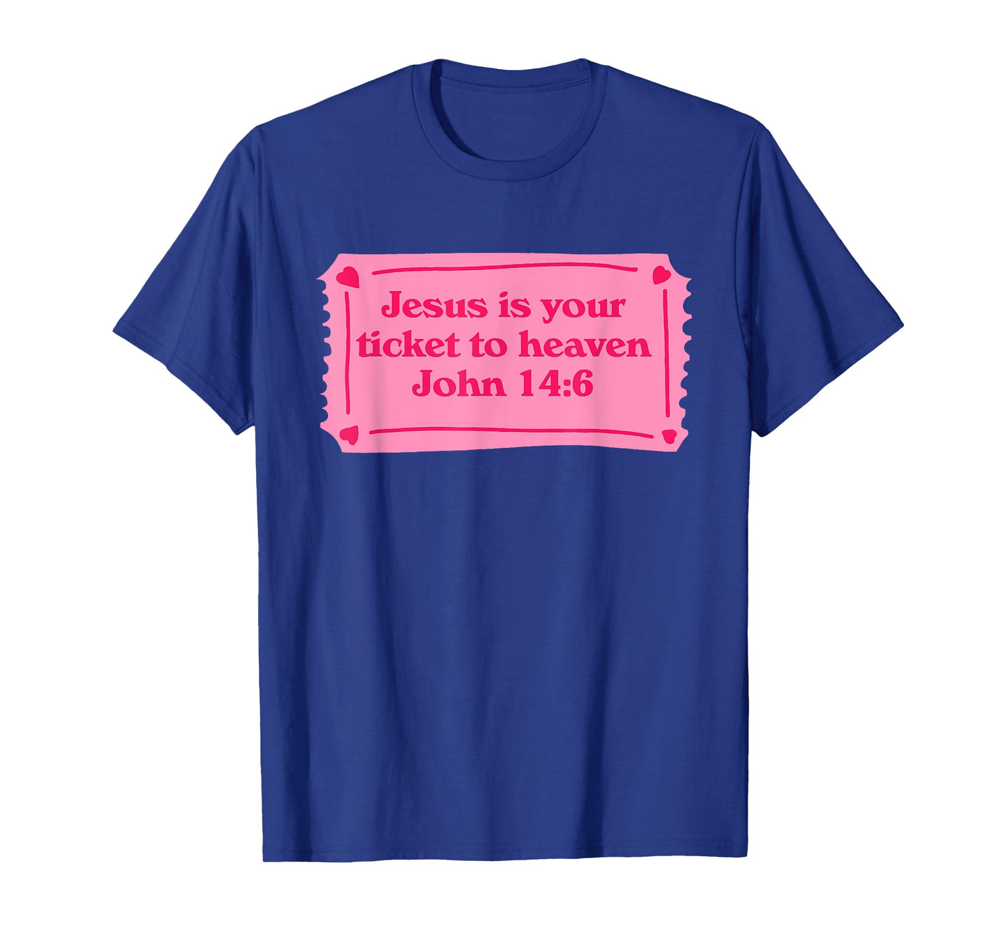 Jesus Is Your Ticket To Heaven John 14:6 Design T-Shirt
