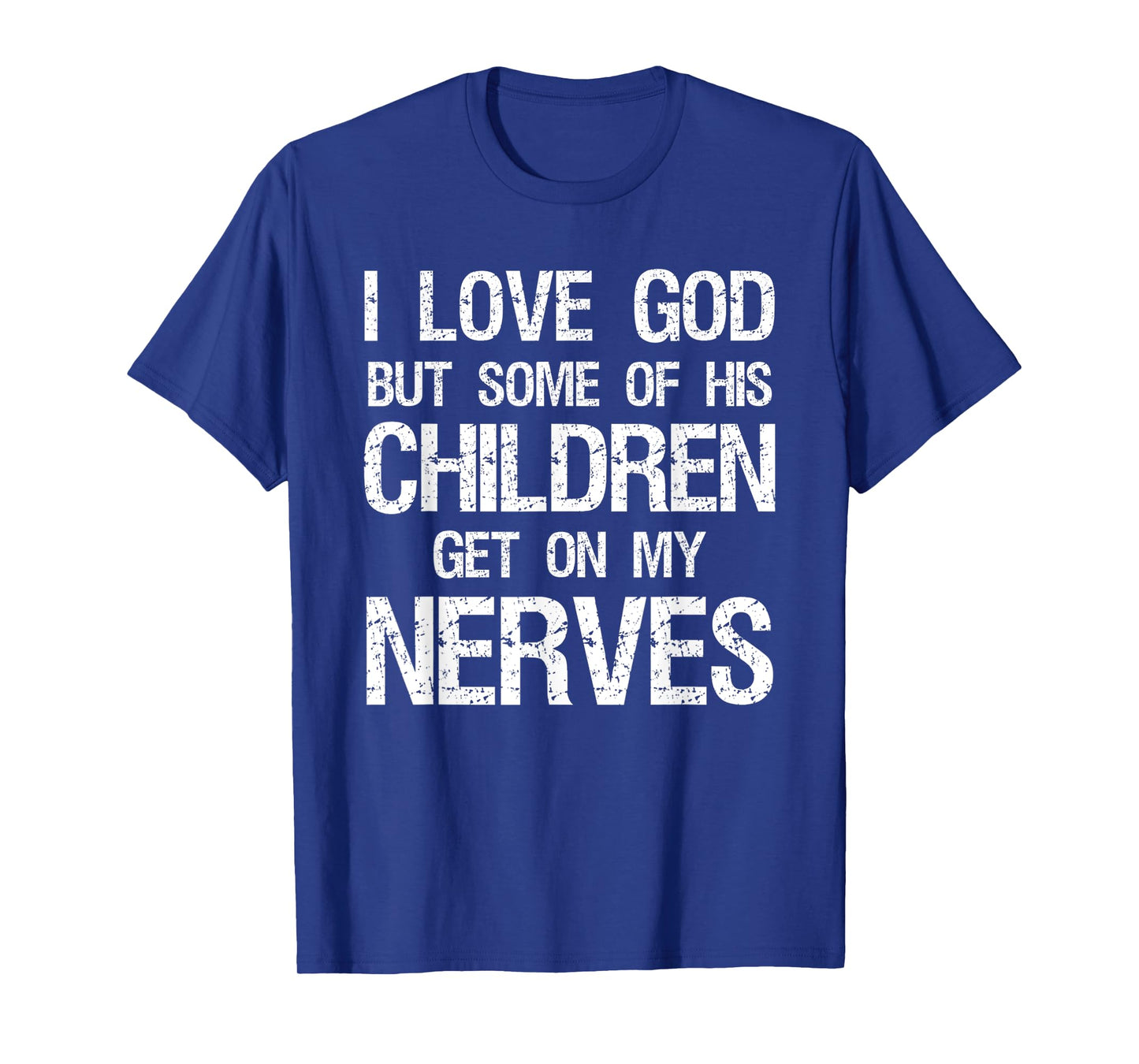 Vintage I Love God But Some of His Children Get On Nerves T-Shirt