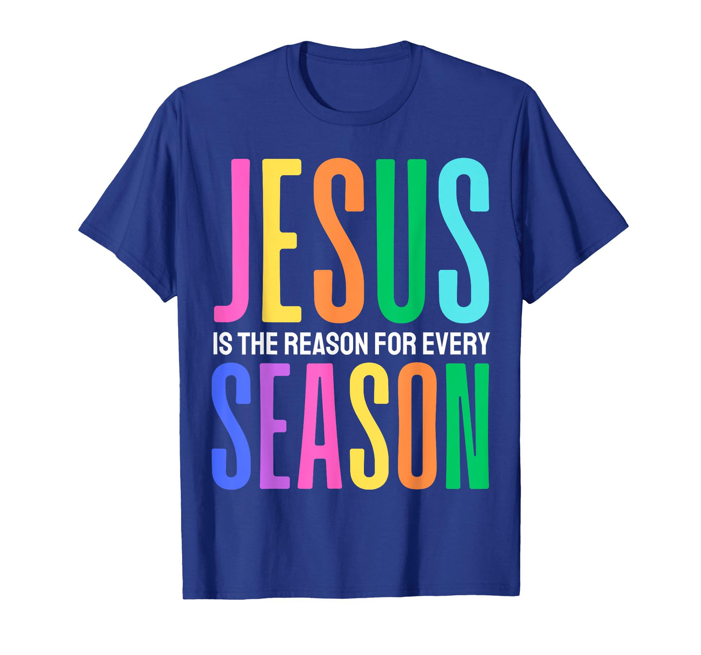 Jesus is the reason for every season Easter Christmas Christ T-Shirt