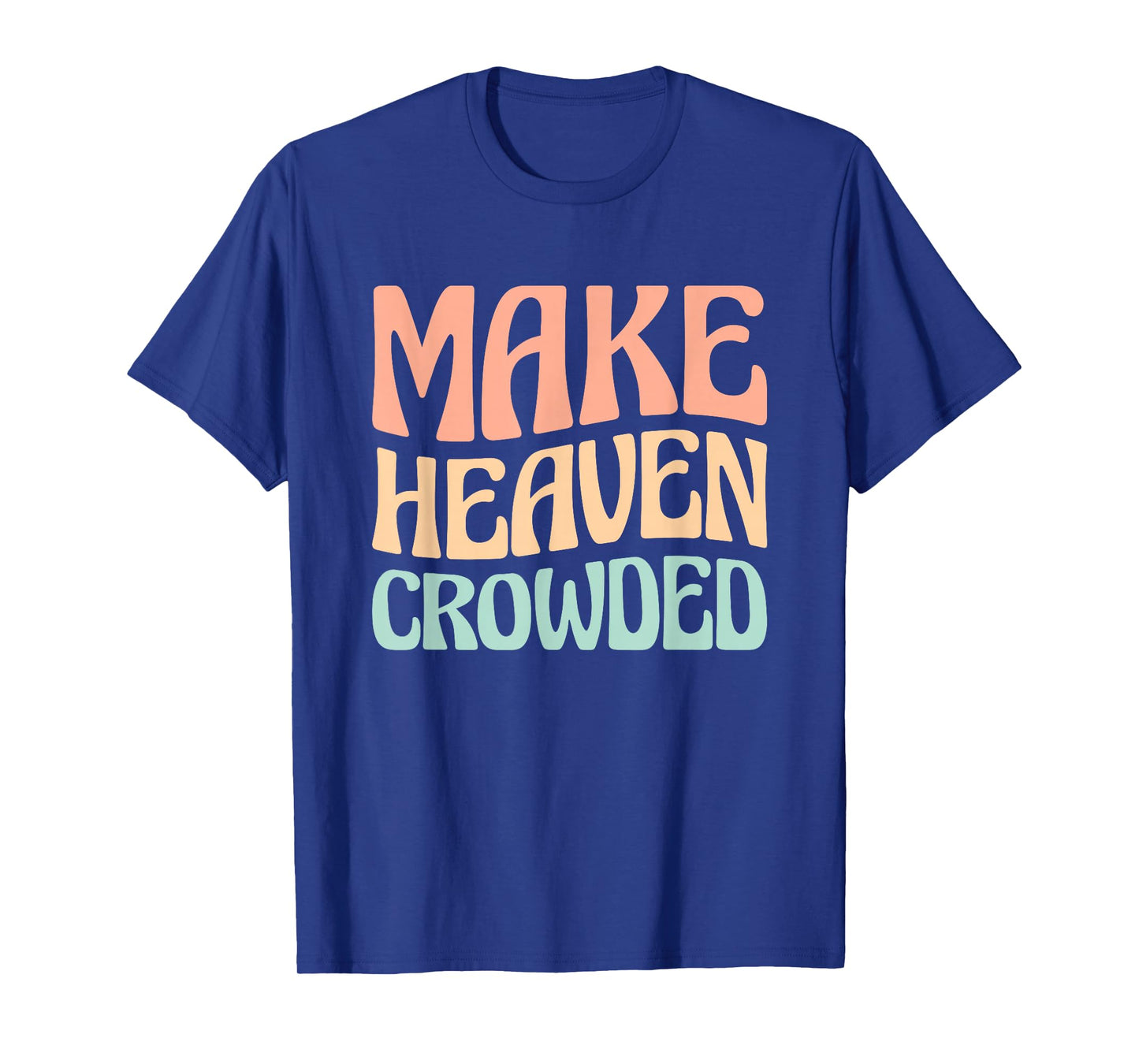 Make Heaven Crowded T-Shirt