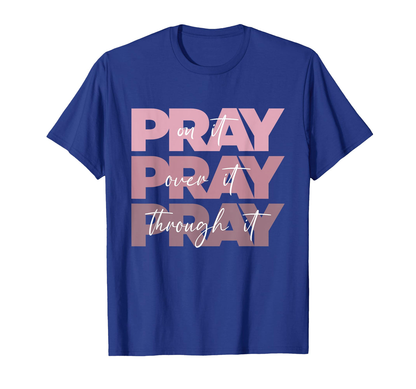 Pray On it Pray Over it Pray Through it Christian Pink Text T-Shirt