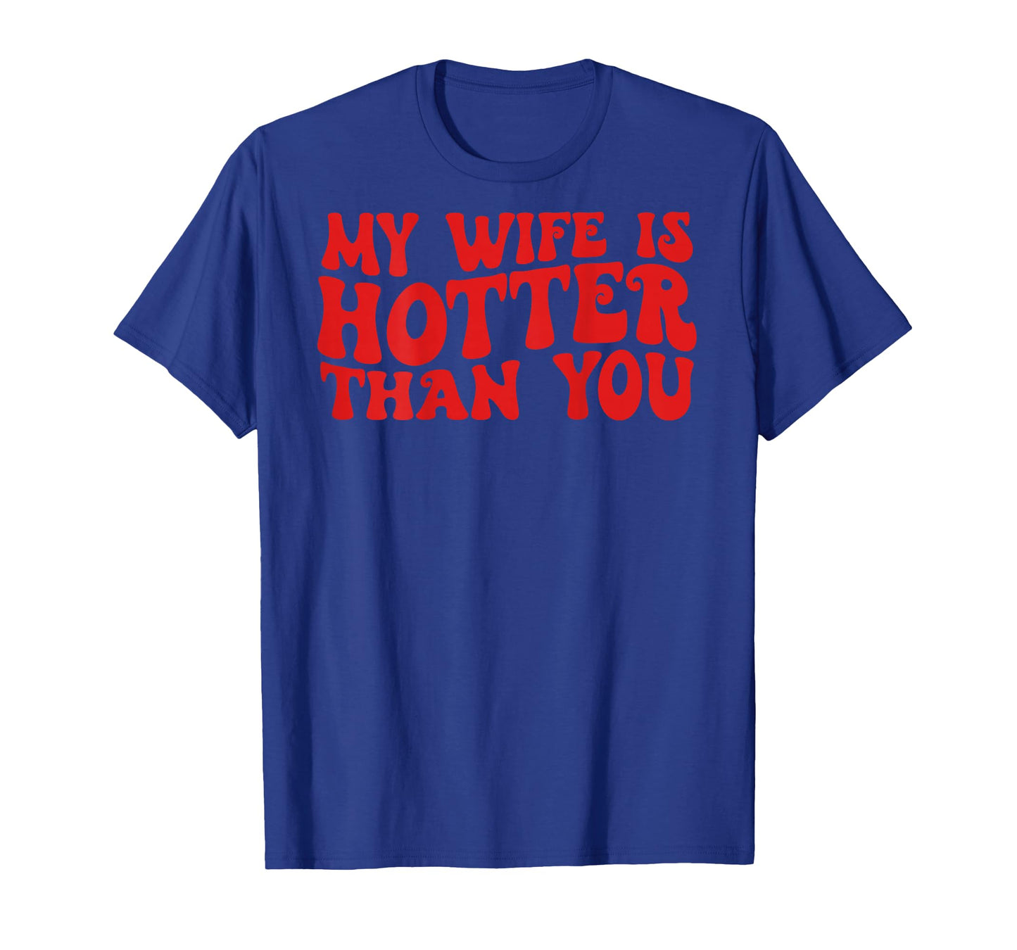My Wife Is Hotter Than You Sarcastic Saying ( ON BACK) T-Shirt