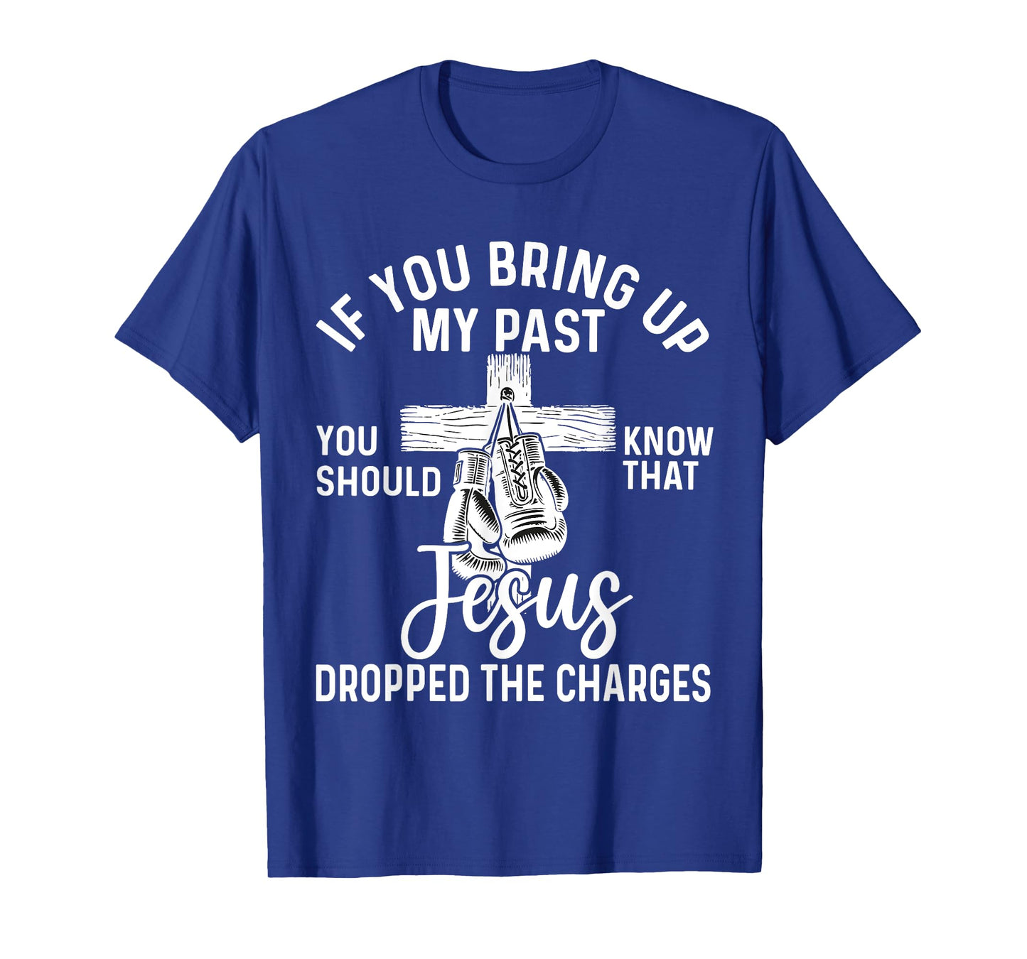if you bring up my past Jesus christian Faith Believer T-Shirt
