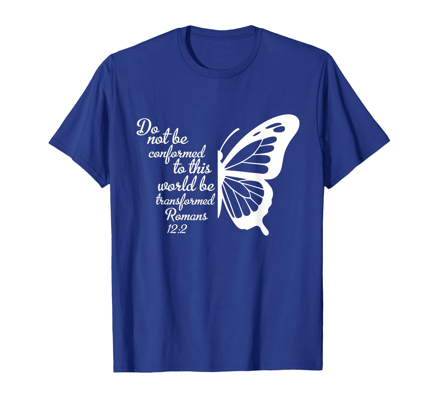 Do Not Be Conformed to This World Be Transformed Romans 12:2 T-Shirt