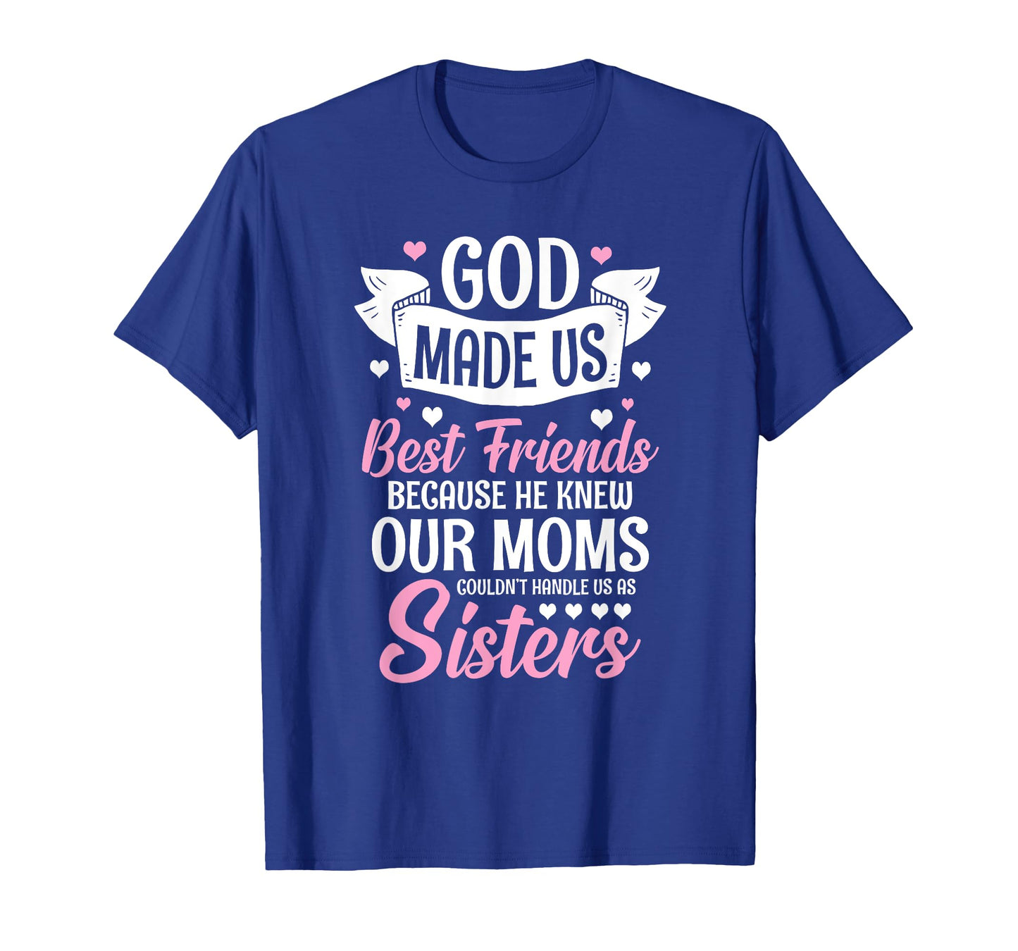 God Made Us Best Friends Because He Knew Our Moms T-Shirt