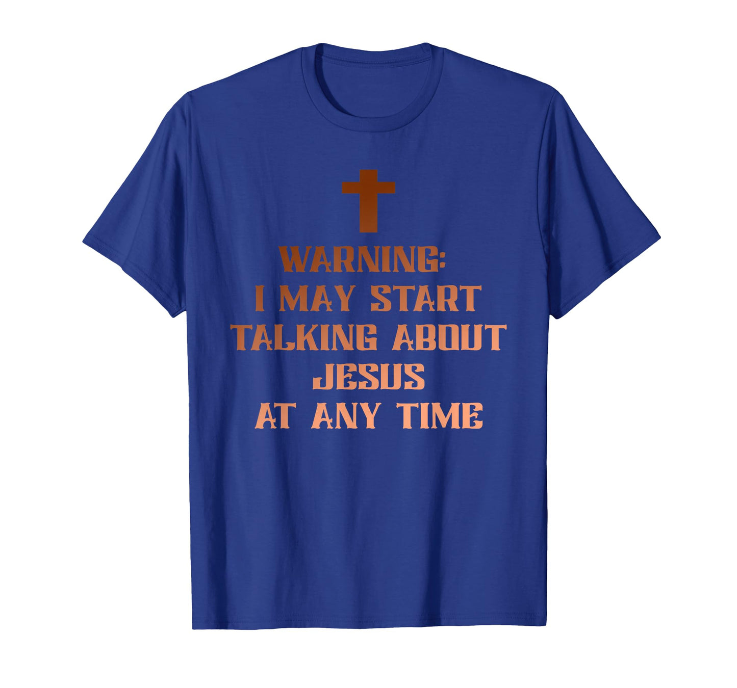 Warning I May Start Talking About Jesus at Any Time Christ T-Shirt