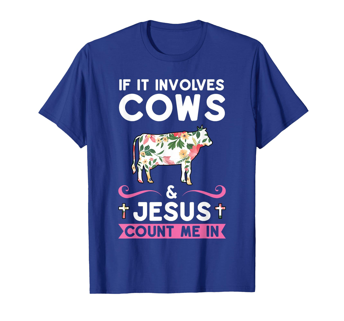 if it involves cows & jesus count me in cows T-Shirt