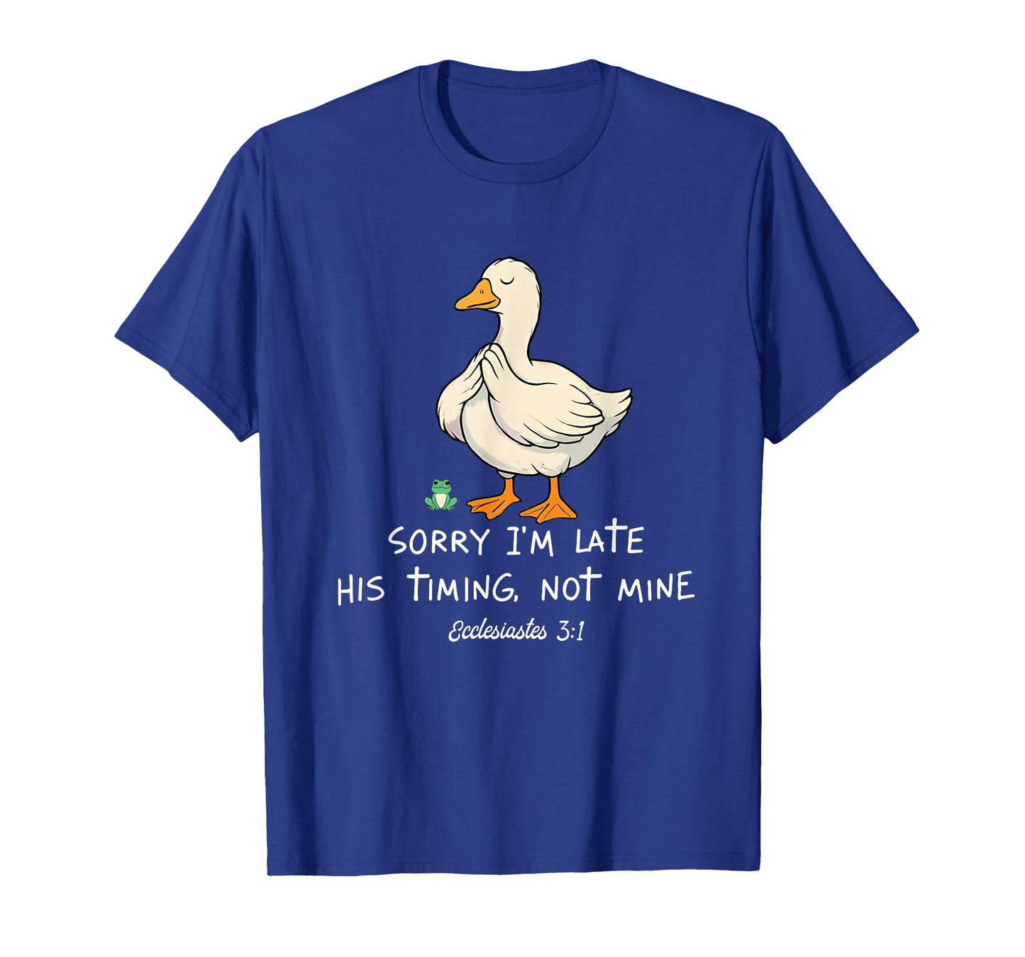 Sorry I'm Late His Timing Not Mine Funny Christian Goose T-Shirt