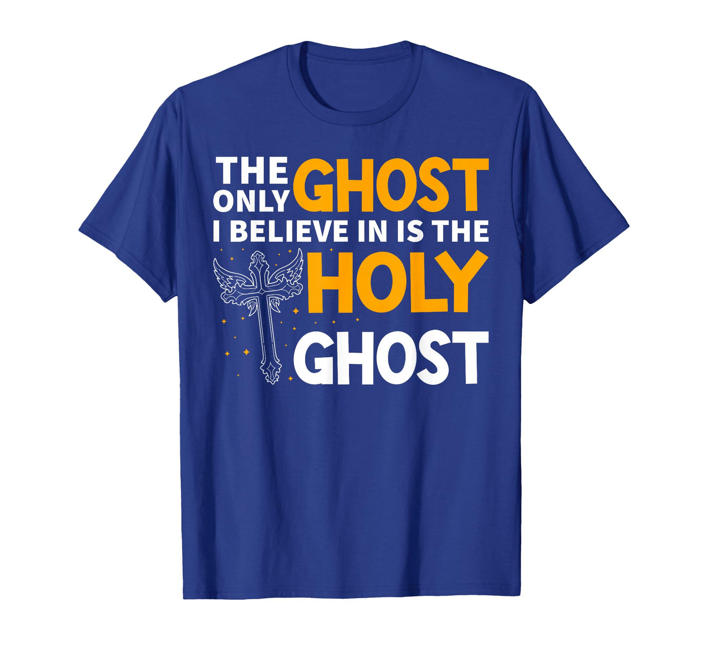 The Only Ghost I Believe In Is The Holy Ghost Christian T-Shirt