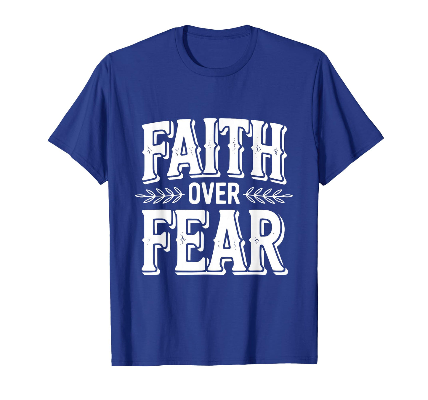 Faith Over Fear Inspirational Christian Message T-Shirt