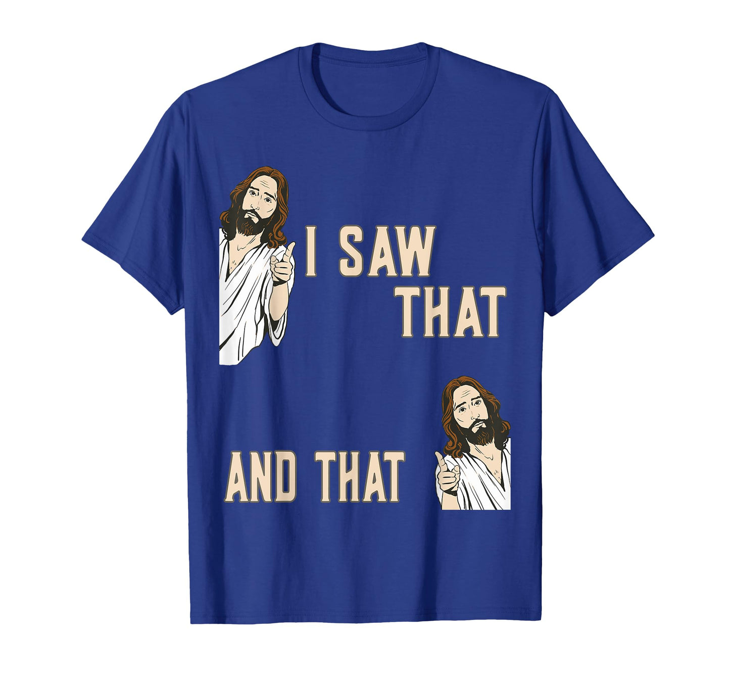 Funny Christian Quote Jesus Christ Meme I Saw That And That T-Shirt