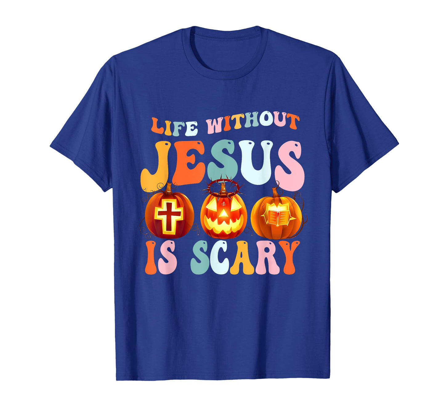 Life is Scary Without Jesus - Christian Faith Halloween T-Shirt