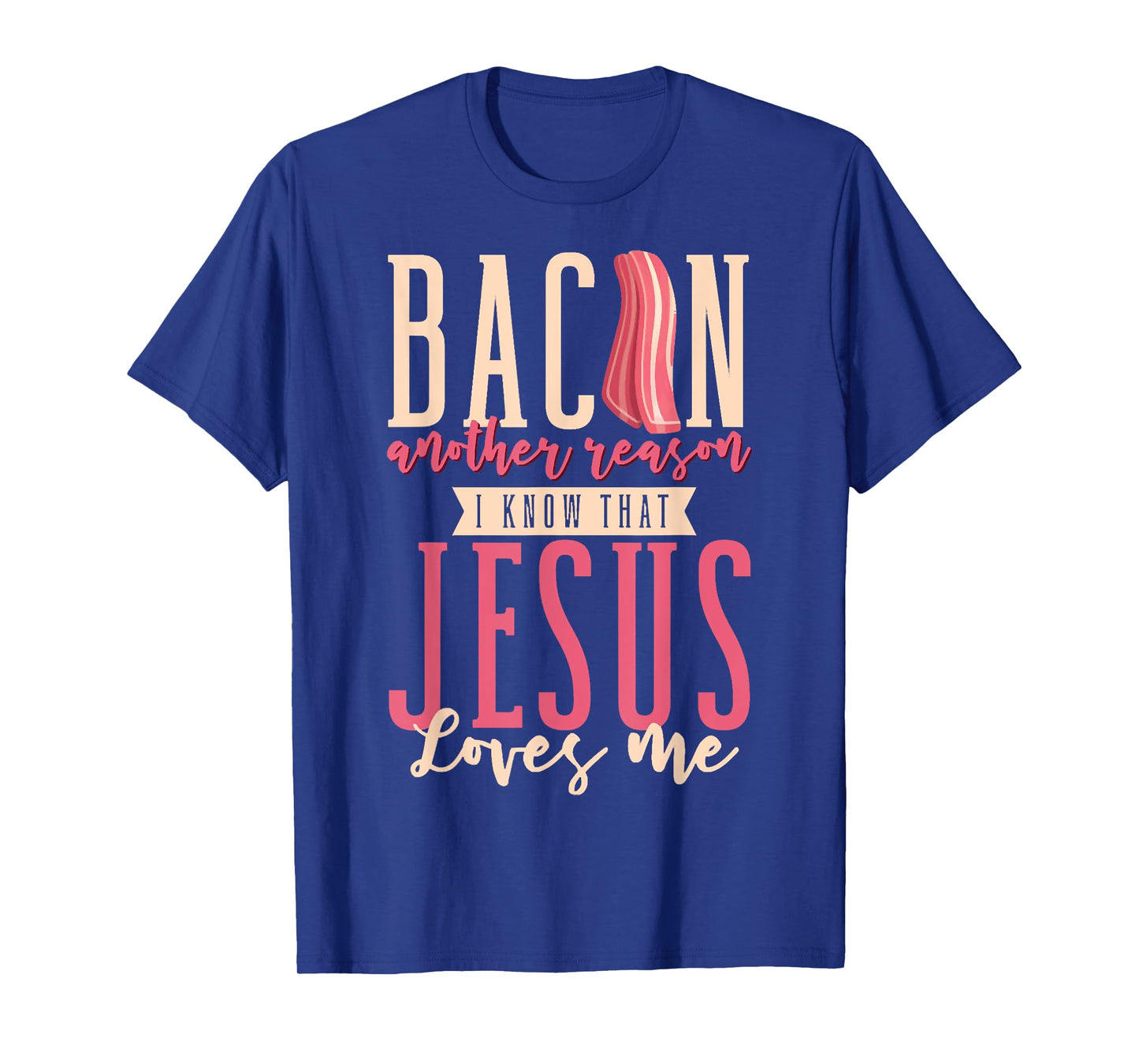 Bacon Another Reason I Know That Jesus Loves Me Christian T-Shirt