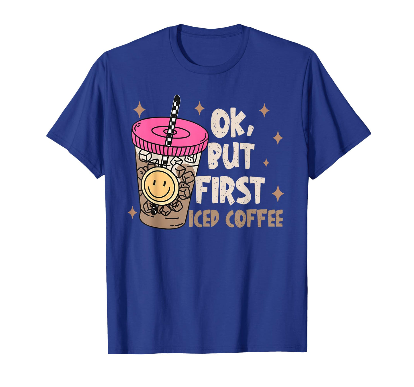 OK, But First Iced Coffee Funny Coffee Lover Quote Men Women T-Shirt