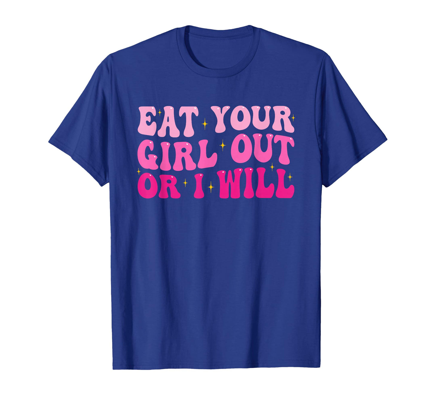 Groovy Eat Your Girl Out Or I Will Funny Pride Saying T-Shirt