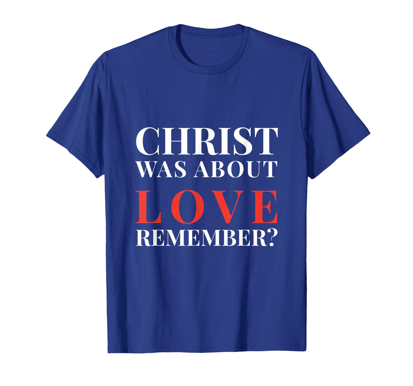 Christ was About Love, Remember? | Inclusive Statement T-Shirt