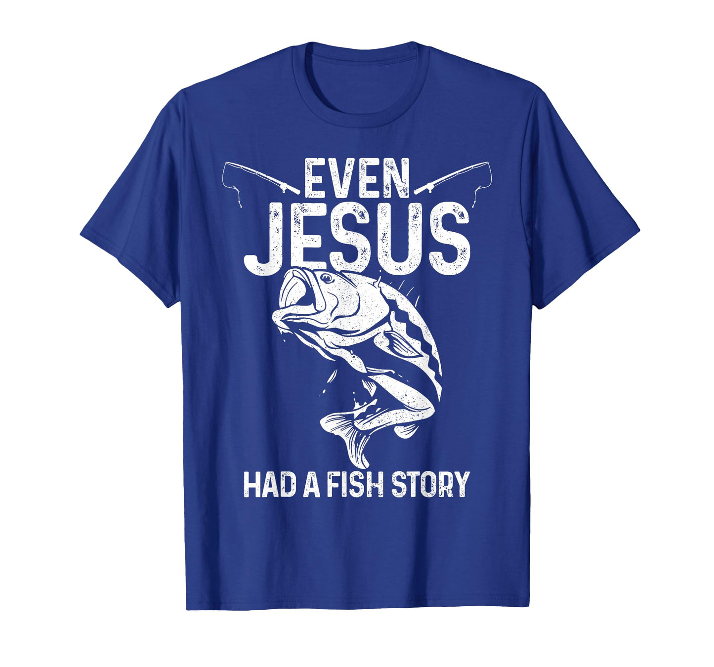 Even Jesus Had A Fish Story Funny Fishing Fisherman Gift T-Shirt