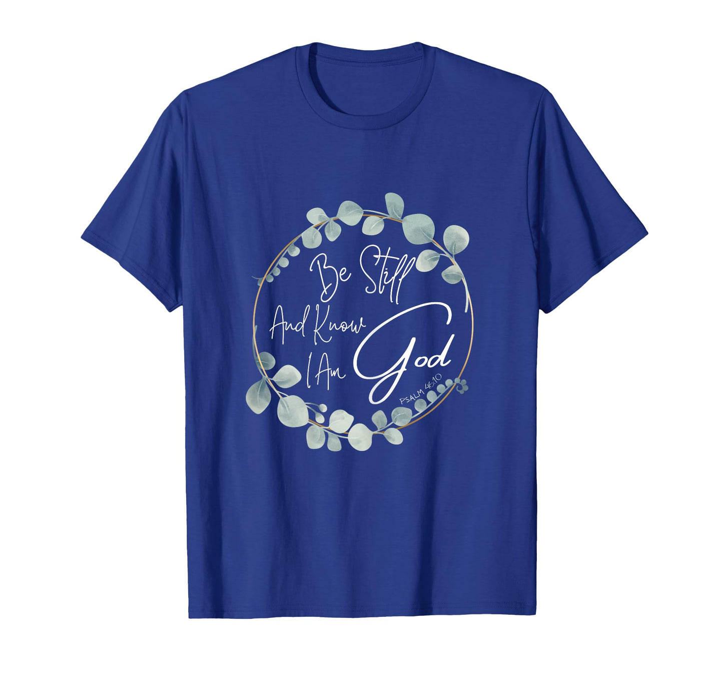 Be Still And Know I Am God Psalm 46:10 T-Shirt