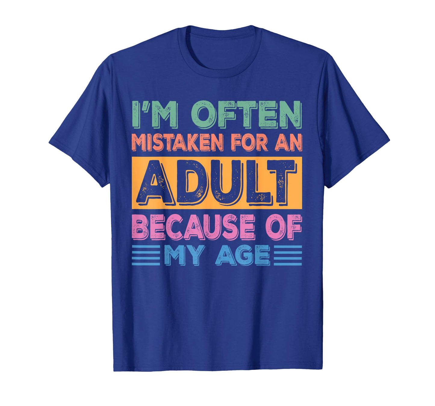I'm often mistaken for an adult because of my age sarcastic T-Shirt