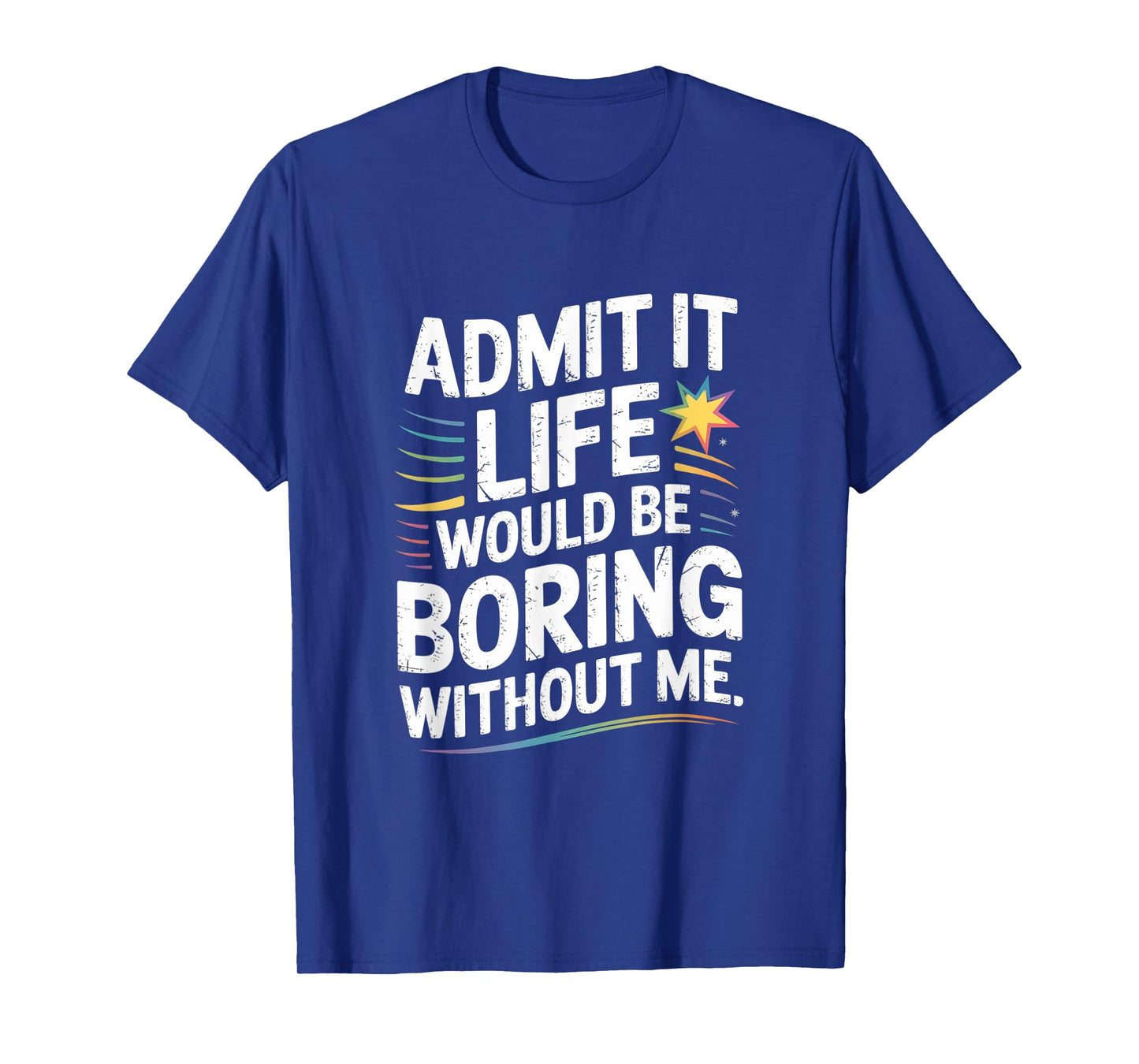 Funny Saying Life Boring Without Me Quote Cute Humor T-Shirt