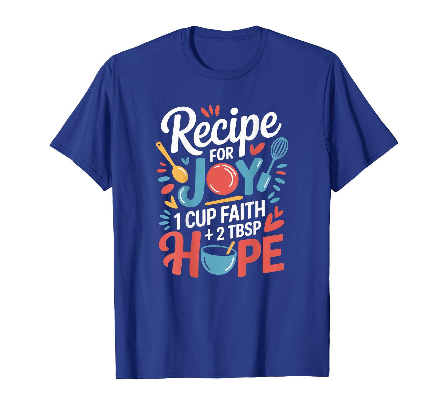 Recipe for Joy 1 Cup Faith 2 Tbsp Hope Inspired Motivational T-Shirt