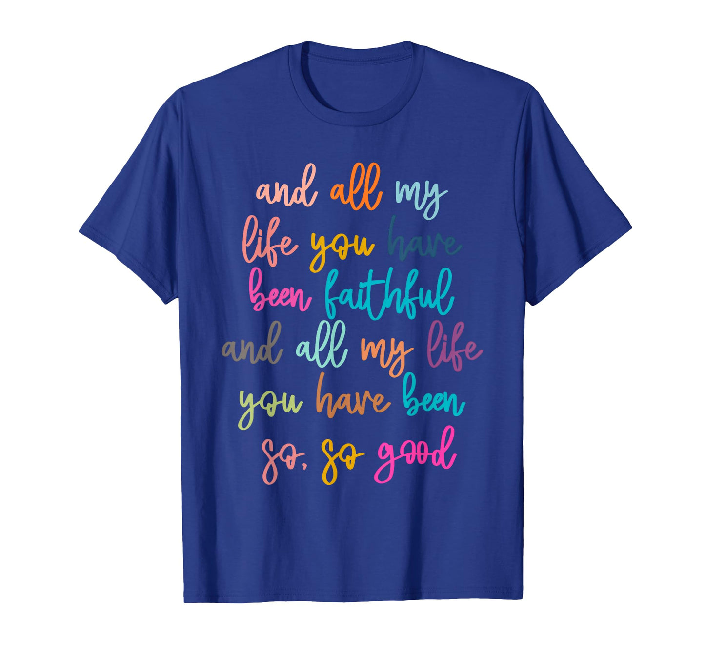 All My Life You Have Been Faithful Christian Bible Verse T-Shirt