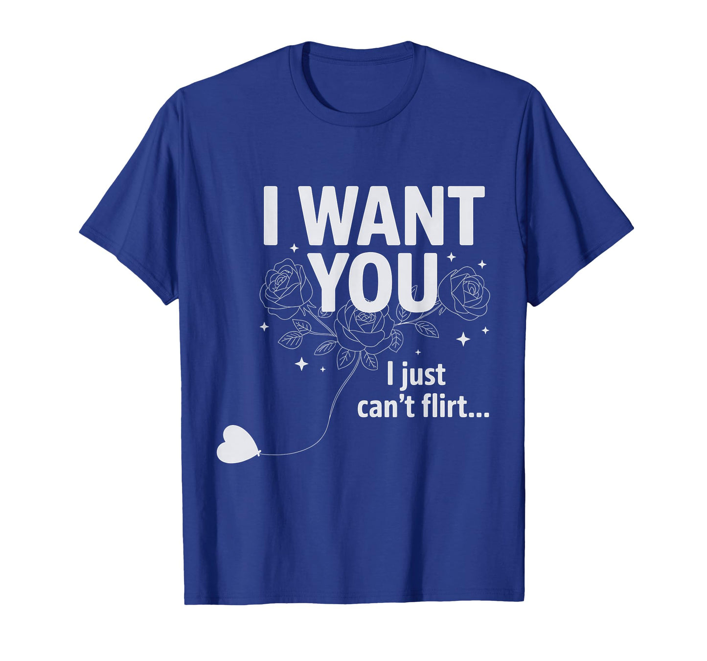 I Want You I Just Can't Flirt Funny Quote T-Shirt