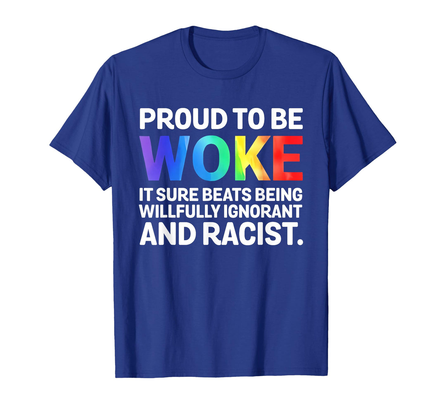 Proud To Be Woke It Sure Beats Being Willfully Ignorant And T-Shirt
