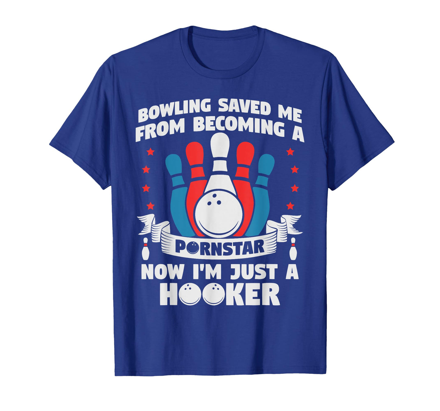 Bowling Saved Me From Becoming A Pornstar Funny Saying Quote T-Shirt