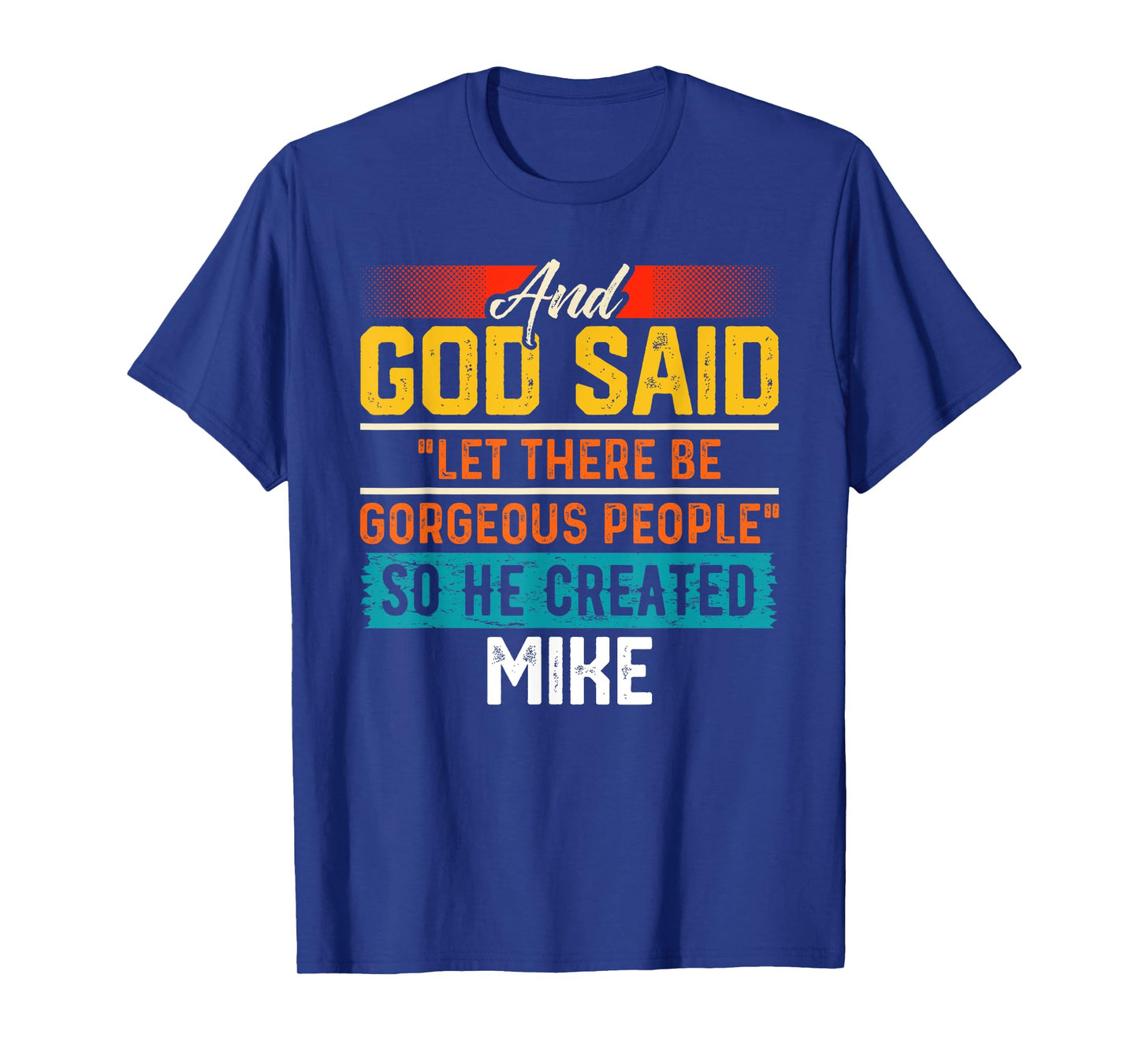 And God Said So He Created MIKE T-Shirt Name Funny MIKE T-Shirt