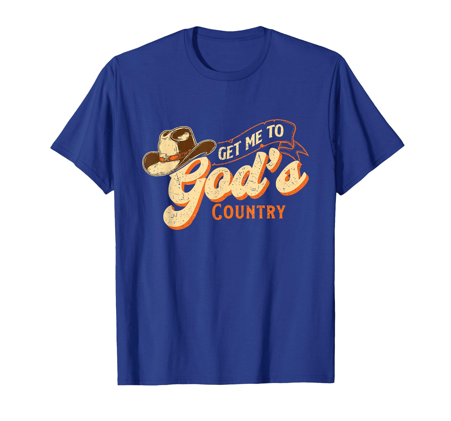 Get Me to God’s Country - Cowboy Western Cowpoke T-Shirt