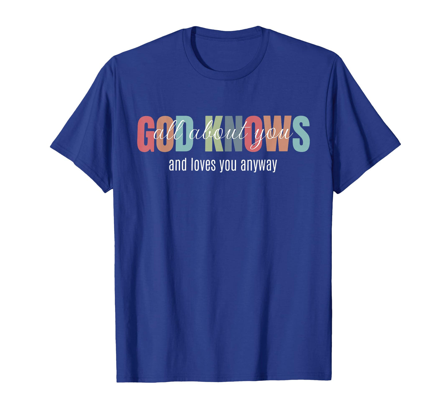 God Knows All About You and Loves You Anyway Funny Christian T-Shirt