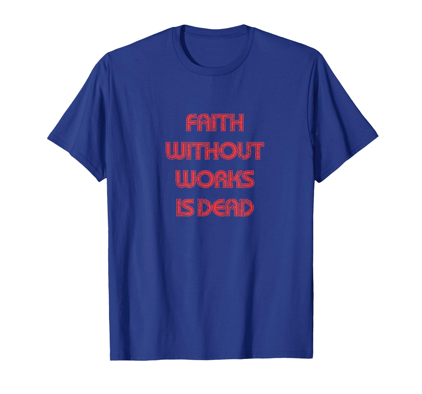 Faith without works is dead, James 2 bible verse, Christian T-Shirt