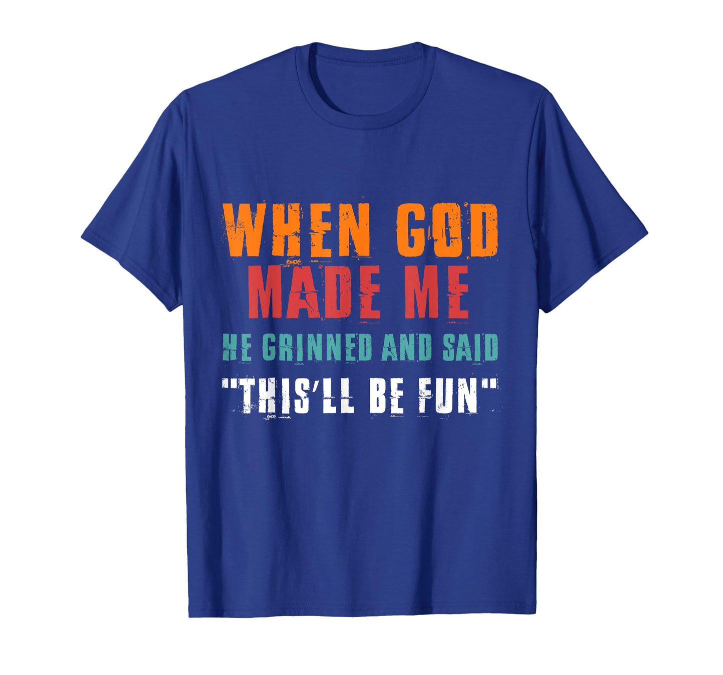 When God Made Me He Grinned and Said Funny Saying T-Shirt