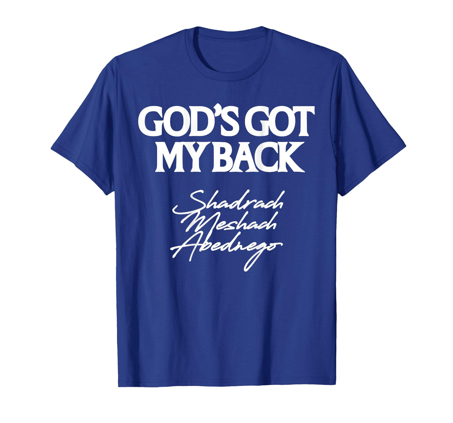 God's Got My Back Shadrach Meshach Abednego Funny (Back) T-Shirt