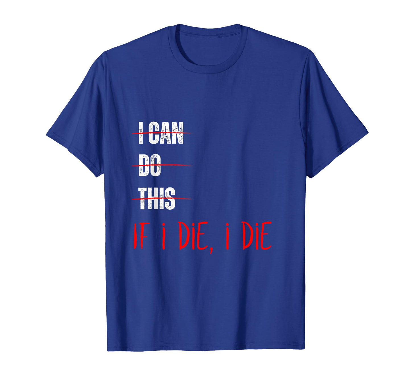 I Can Do This If I Die I Die Funny Fitness Workout Gym Lover T-Shirt