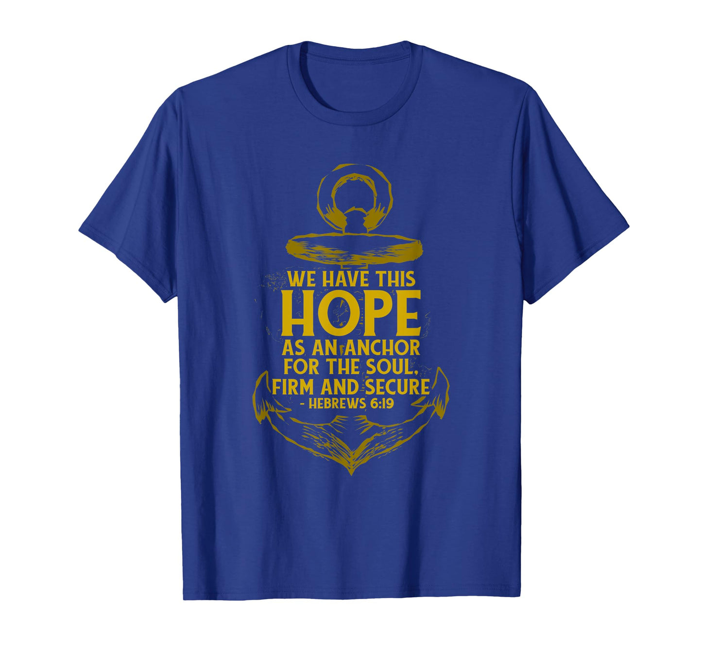 We Have This Hope As An Anchor For The Soul, Firm and Secure T-Shirt