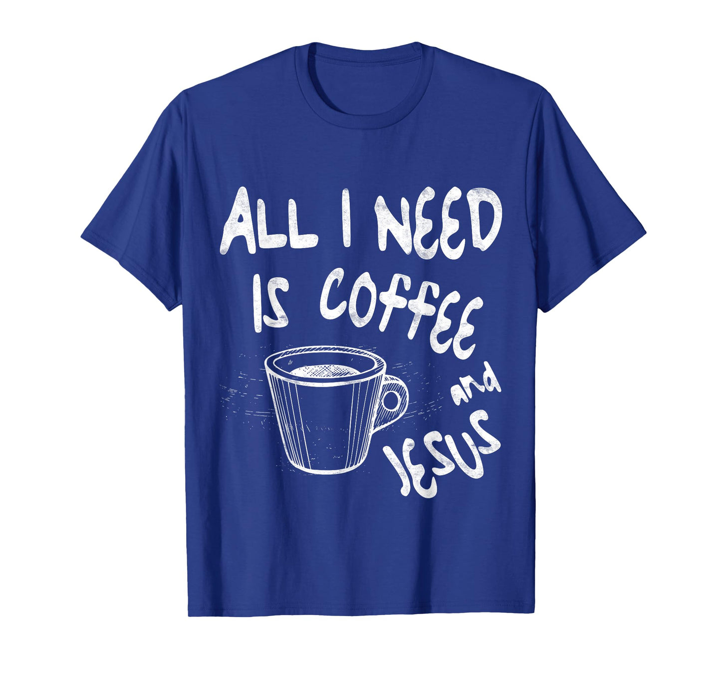 All I Need Is Jesus And Coffee Shirt Men Women Religious T-Shirt
