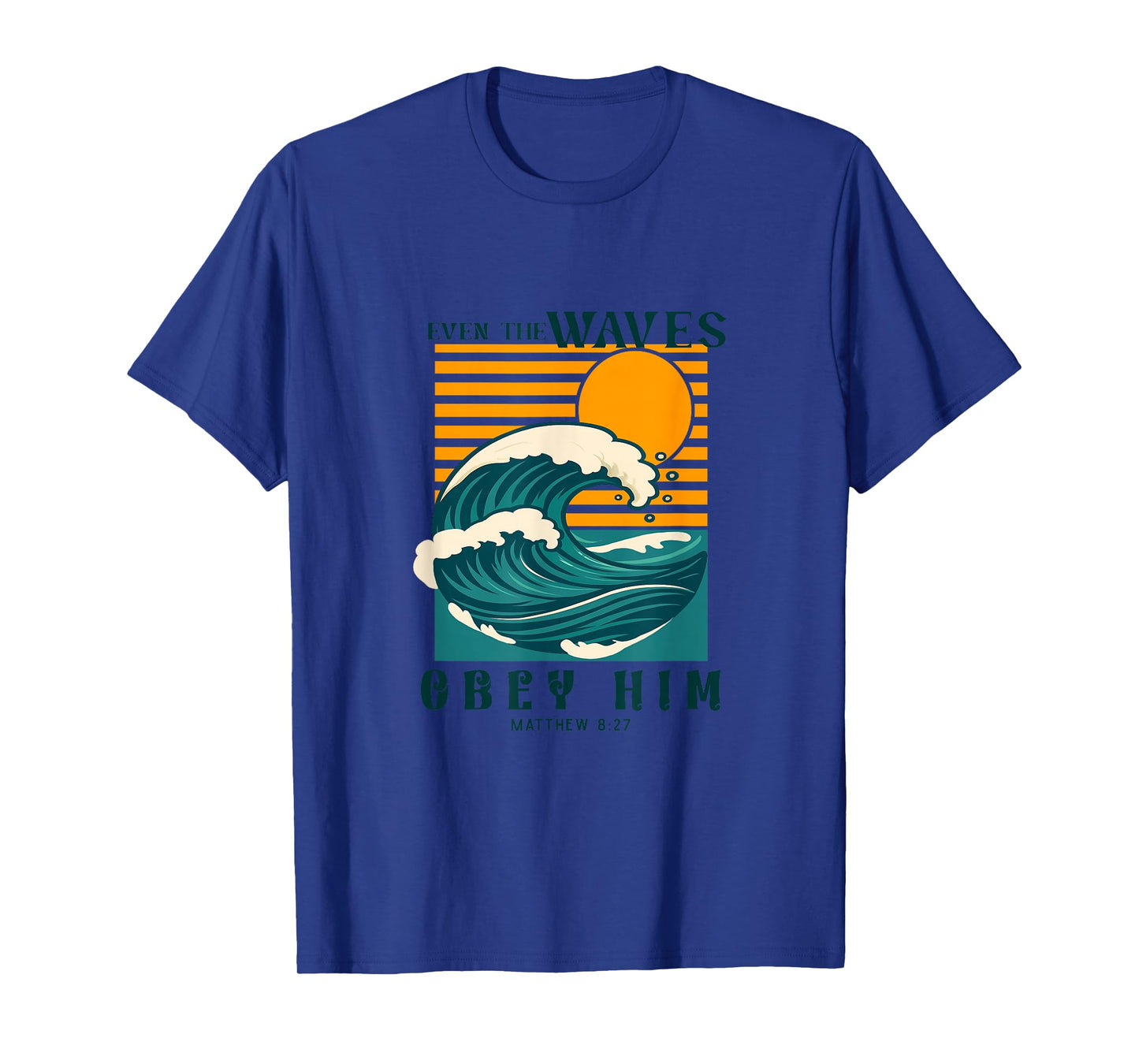 Even The Waves Obey Him Matthew 8:27 T-Shirt