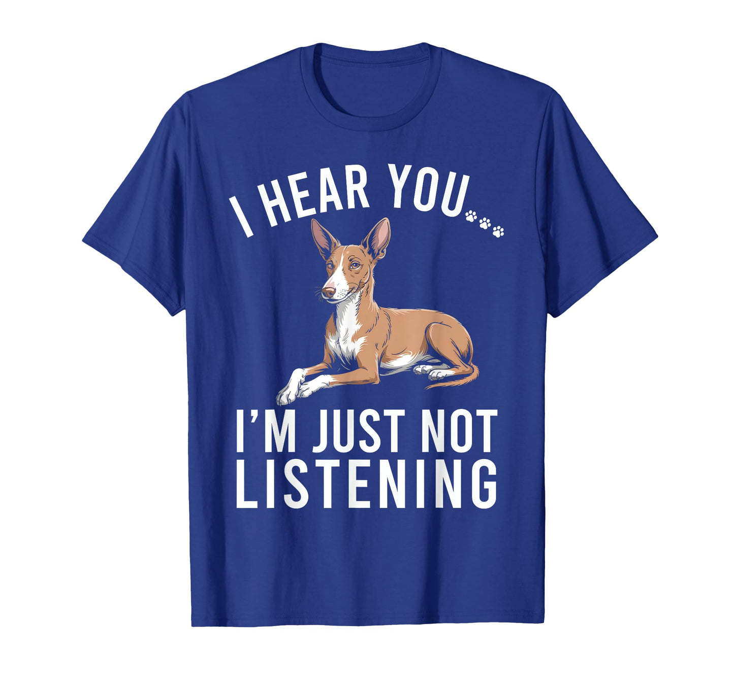 Funny Podenco I Hear You I'm Just Not Listening T-Shirt
