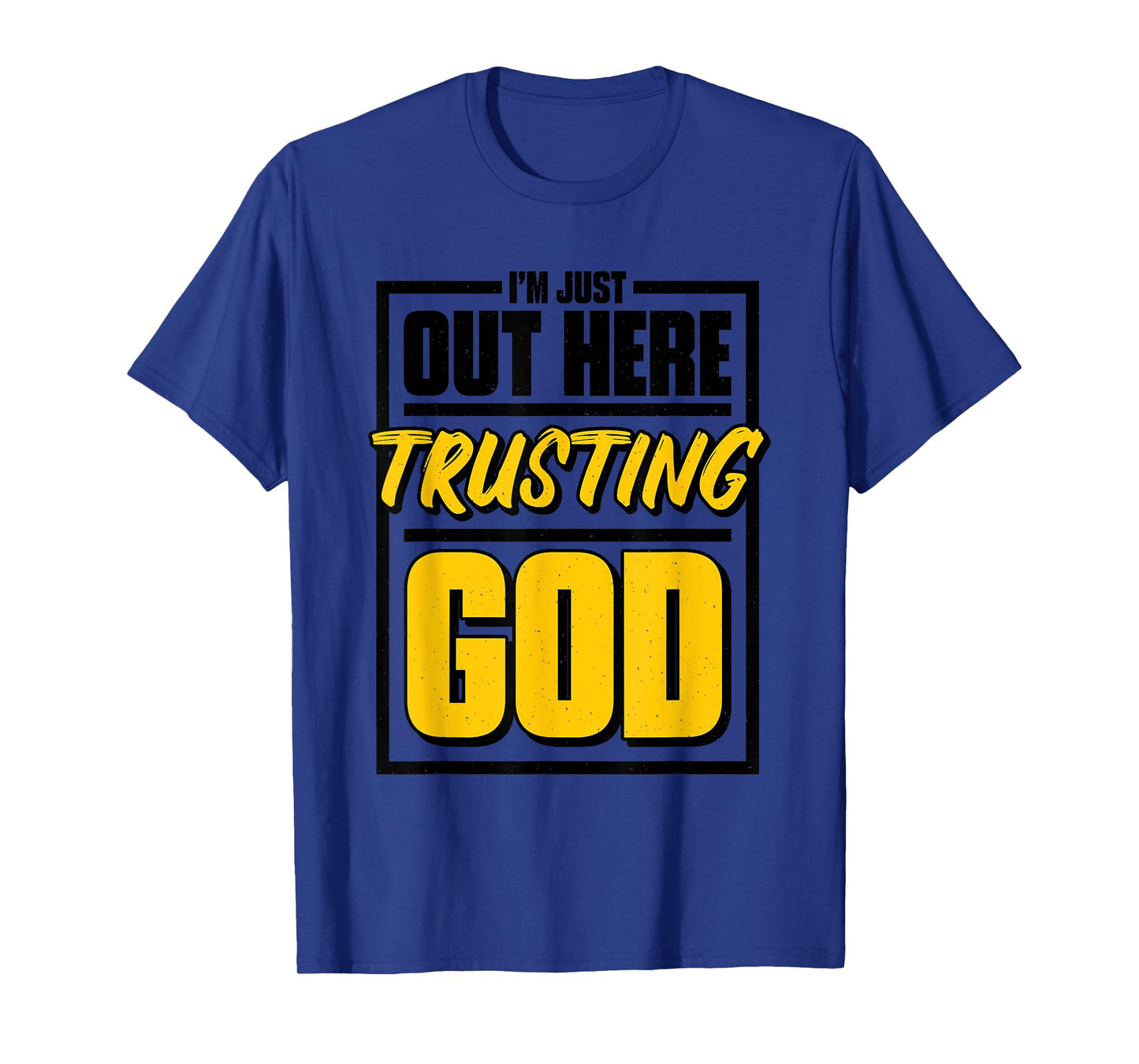 I'M Just Out Here Trusting God, Christian Jesus Believer T-Shirt