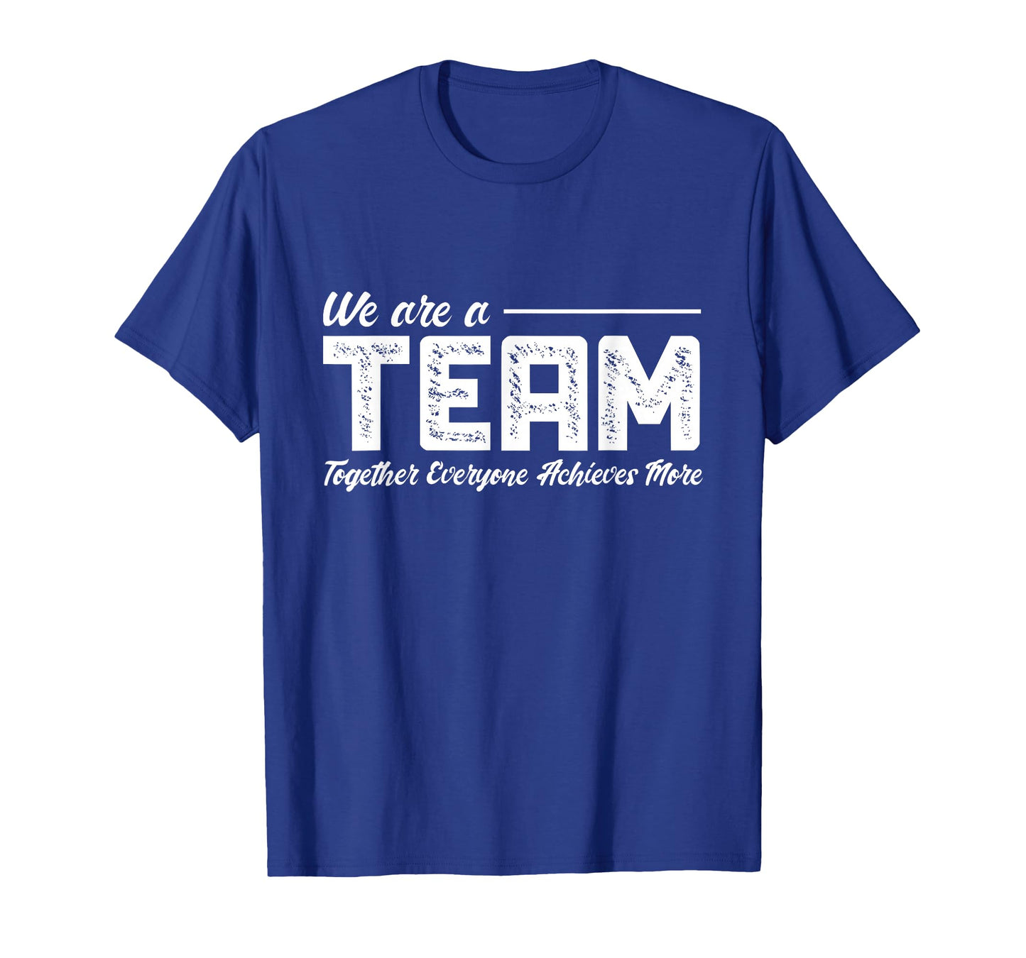 Teamwork We Are A Team Together Everyone Achieves More T-Shirt