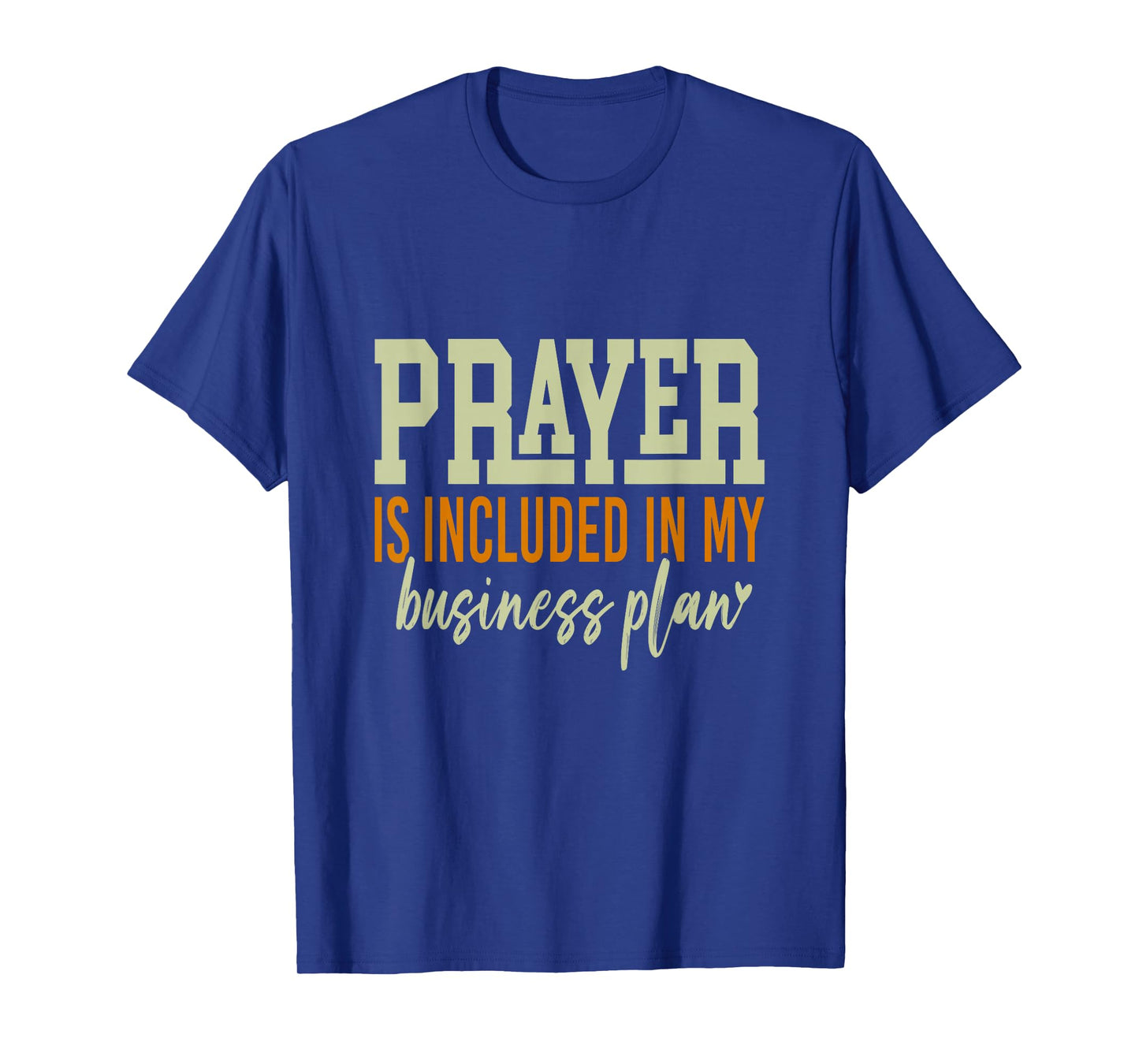 Prayer is Included in My Business Plan, a Motivational Quote T-Shirt