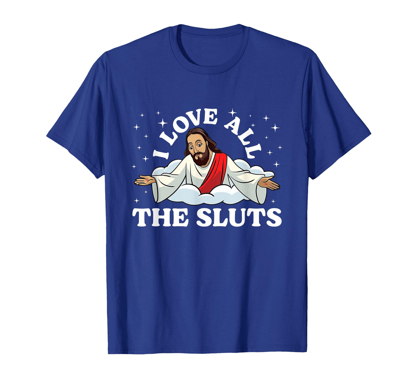 I Love All The Sluts Jesus Saying Humor Faith Quote T-Shirt