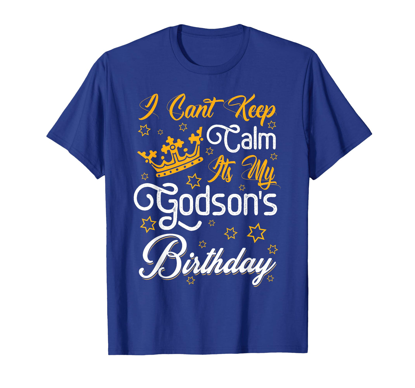 I Cant Keep Calm Its My Godson's Birthday Party Funny T-Shirt